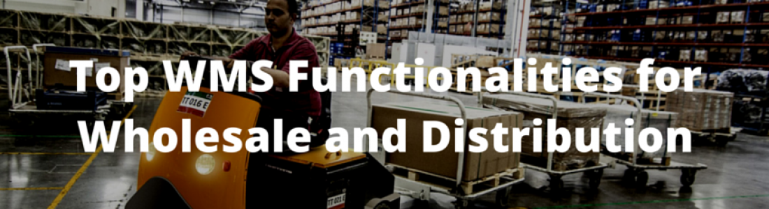 Top WMS Software Functionalities for Wholesale and Distribution