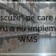 Principalele scuze pe care companiile le folosesc pentru a nu implementa o soluție WMS